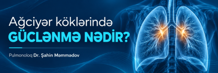 Ağciyər köklərində güclənmə nədir? səbəbləri, müayinəsi və nə vaxt narahat olmaq lazımdır